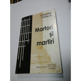 MARTORI SI MARTIRI - CORNEL ONACA